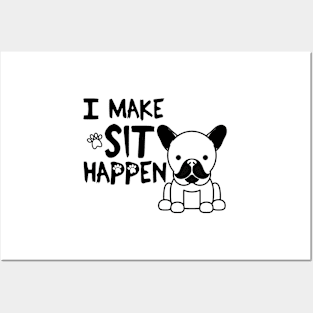 I Make Sit Happen French Bulldog - Dog Love Black Posters and Art